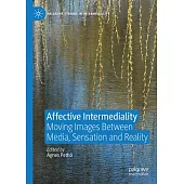 Affective Intermediality: Moving Images Between Media, Sensation and Reality