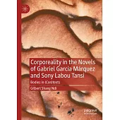 Corporeality in the Novels of Gabriel García Márquez and Sony Labou Tansi: Bodies in (Con)Texts