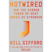 Hotwired: How the Hidden Power of Heat Makes Us Stronger