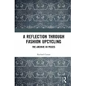 A Reflection Through Fashion Upcycling: The Archive in Pieces