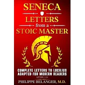Seneca - Letters from a Stoic Master: Complete Letters to Lucilius Adapted for Modern Readers (Letters 1 - 124)