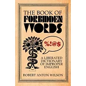 The Book of Forbidden Words: A Liberated Dictionary of Improper English