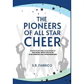The Pioneers of All Star Cheer: The History and Evolution of the sport with Tips from Gym Owners and Entrepreneurs