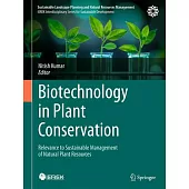 Biotechnology in Plant Conservation: Relevance to Sustainable Management of Natural Plant Resources