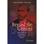 Beyond the Genius: Nobel Stories of Passion and Controversy in Science