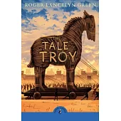 The Tale of Troy (Puffin Classics)