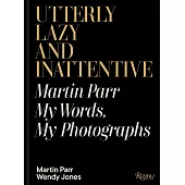 Utterly Lazy and Inattentive: Martin Parr: My Words, My Photographs
