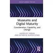 Museums and Digital Maturity: Consideration, Capability, and Change