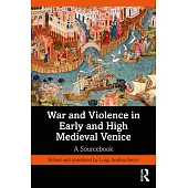 War and Violence in Early and High Medieval Venice: A Sourcebook