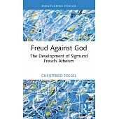 Freud Against God: The Development of Sigmund Freud’s Atheism