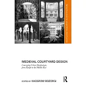 Medieval Courtyard Design: Converging Urban Morphologies from Europe to the Middle East