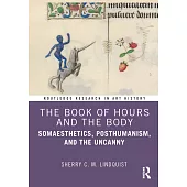 The Book of Hours and the Body: Somaesthetics, Posthumanism, and the Uncanny