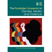 The Routledge Companion to Gender, Media and Violence
