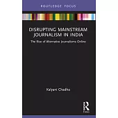 Disrupting Mainstream Journalism in India: The Rise of Alternative Journalisms Online