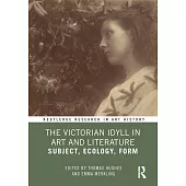 The Victorian Idyll in Art and Literature: Subject, Ecology, Form
