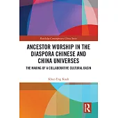 Ancestor Worship in the Diaspora Chinese and China Universes: The Making of a Collaborative Cultural Basin