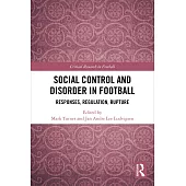 Social Control and Disorder in Football: Responses, Regulation, Rupture