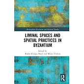 Liminal Spaces and Spatial Practices in Byzantium