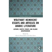 Wolfhart Heinrichsʼ Essays and Articles on Arabic Literature: Authors, Semitic Studies, and Islamic Jurisprudence