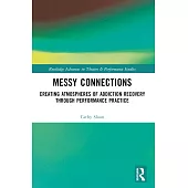 Messy Connections: Creating Atmospheres of Addiction Recovery Through Performance Practice