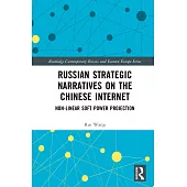 Russian Strategic Narratives on the Chinese Internet: Non-Linear Soft Power Projection
