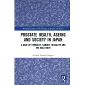 Prostate Health, Ageing and Society in Japan: A Gaze of Ethnicity, Gender, Sexuality and the Male Body