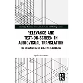 Relevance and Text-On-Screen in Audiovisual Translation: The Pragmatics of Creative Subtitling