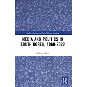 Media and Politics in South Korea, 1960-2022