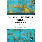 Teaching Ancient Egypt in Museums: Pedagogies in Practice