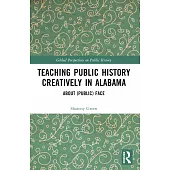 Teaching Public History Creatively in Alabama: About (Public) Face