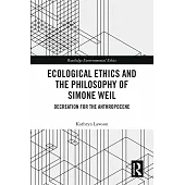 Ecological Ethics and the Philosophy of Simone Weil: Decreation for the Anthropocene
