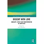 Dissent with Love: Ambiguity, Affect and Transformation in South Asia