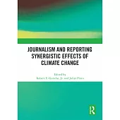 Journalism and Reporting Synergistic Effects of Climate Change