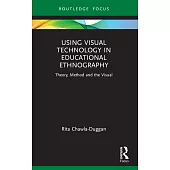 Using Visual Technology in Educational Ethnography: Theory, Method and the Visual