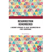 Resurrection Remembered: A Memory Approach to Jesus’ Resurrection in First Corinthians
