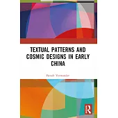 Textual Patterns and Cosmic Designs in Early China
