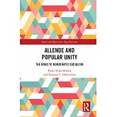 Allende and Popular Unity: The Road to Democratic Socialism