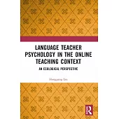 Language Teacher Psychology in the Online Teaching Context: An Ecological Perspective
