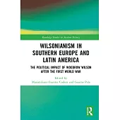 Wilsonianism in Southern Europe and Latin America: The Political Impact of Woodrow Wilson After the First World War