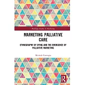 Marketing Palliative Care: Ethnography of Dying and the Emergence of Palliative Marketing