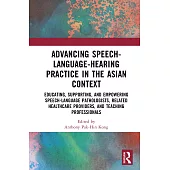 Advancing Speech-Language-Hearing Practice in the Asian Context: Educating, Supporting, and Empowering Speech-Language Pathologists, Related Healthcar