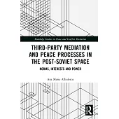 Third-Party Mediation and Peace Processes in the Post-Soviet Space: Norms, Interests and Power