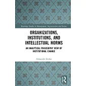 Organizations, Institutions, and Intellectual Norms: An Analytical Philosophy View of Institutional Change