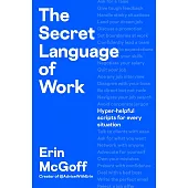 The Secret Language of Work: Hyper-Helpful Scripts for Every Situation
