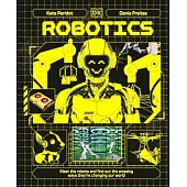 Robotics: Meet the Robots and Find Out the Amazing Ways They’re Changing Our World (Adventures in Tech)