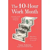 The 10-Hour Work Month: Automate Your Work so You Can Get Rich Doing Less