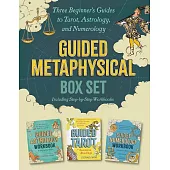 Guided Metaphysical Box Set: Three Beginner’s Guides to Tarot, Astrology, and Numerology (Including Step-by-Step Workbooks) (Guided Metaphysical Readings)
