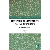 Revisiting Shakespeare’s Italian Resources: Memory and Reuse
