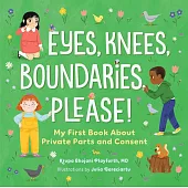 Eyes, Knees, Boundaries, Please!: My First Book About Private Parts and Consent