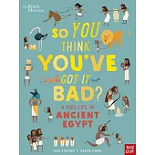 【大英博物館合作】穿越歷史，看古埃及孩子怎麼過生活?So You Think You’ve Got It Bad? British Museum: A Kid’s Life in Ancient Egypt